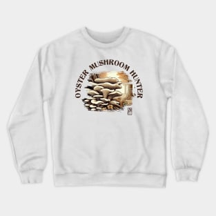 MUSHROOMS - Oyster Mushroom - Oyster Mushroom Forager - Oyster Mushroom Hunter Crewneck Sweatshirt